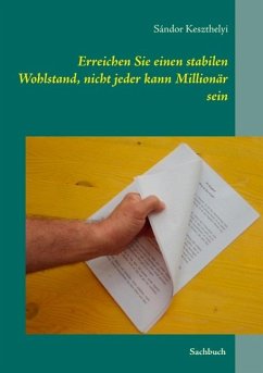 Erreichen Sie einen stabilen Wohlstand, nicht jeder kann Millionär sein (eBook, ePUB) Erreichen Sie einen stabilen Wohlstand, nicht jeder kann Millionär sein (eBook, ePUB)