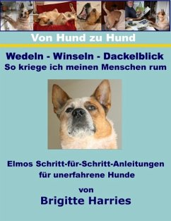 Von Hund zu Hund - Wedeln-Winseln-Dackelblick - So kriege ich meinen Menschen rum (eBook, ePUB)