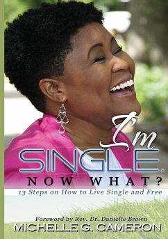 I'm Single. Now What? 13 Steps on How to Live Single and Free - Cameron, Michelle G.