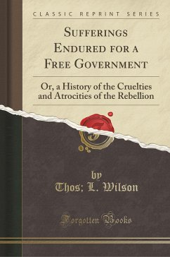 Sufferings Endured for a Free Government - Wilson, Thos L.
