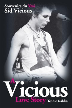 A Vicious Love Story Souvenirs du Vrai Sid Vicious - Dahlin, Teddie