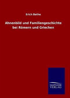 Ahnenbild und Familiengeschichte bei Römern und Griechen - Bethe, Erich