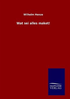 Wat sei alles maket! - Henze, Wilhelm