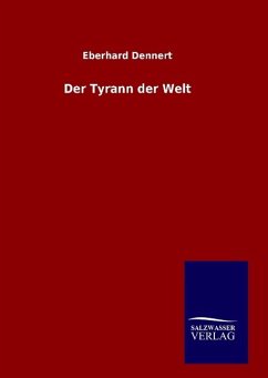Der Tyrann der Welt - Dennert, Eberhard