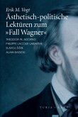 Ästhetisch-politische Lektüren zum »Fall Wagner« Ästhetisch-politische Lektüren zum »Fall Wagner«