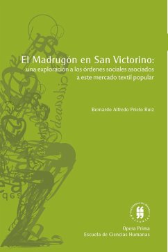 El madrugón en san victorino: una exploración a los ordenes sociales asociados a este mercado textil popular (eBook, PDF) - Prieto Ruiz, Bernardo Alfredo