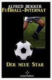 Alfred Bekker - Fußball-Internat:Der neue Star (eBook, ePUB)
