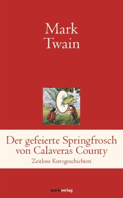 Der gefeierte Springfrosch von Calaveras County (eBook, ePUB) - Twain, Mark