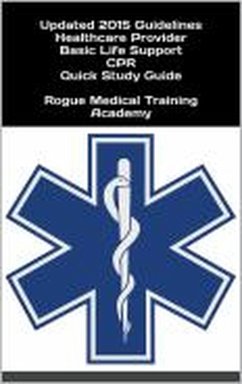 Healthcare Provider Basic Life Support CPR Quick Study Guide 2015 Updated Guidelines (eBook, ePUB) - Academy, Rogue Medical Training