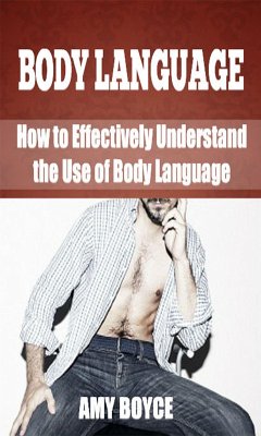 Body Langauge: How to Effectively Understand the Use of Body Language (eBook, ePUB) - Boyce, Amy