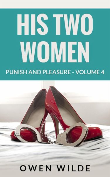 His Two Women (Punish and Pleasure - Volume 4) (eBook, ePUB)