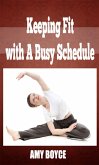 Keeping Fit with A Busy Schedule (eBook, ePUB) Keeping Fit with A Busy Schedule (eBook, ePUB)