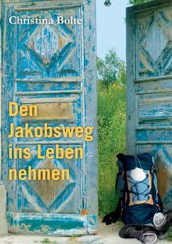 Den Jakobsweg ins Leben nehmen (eBook, ePUB) - Bolte, Christina
