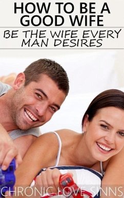 Cover How to Be a Good Wife: Be the Wife Every Man Desires (eBook, ePUB)