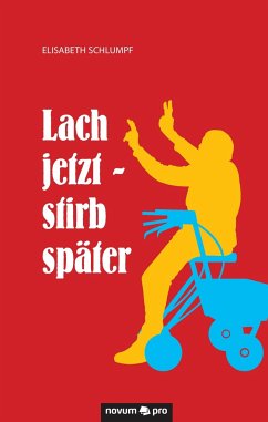 Lach jetzt - stirb später - Schlumpf, Elisabeth