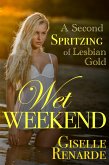 Wet Weekend: A Second Spritzing of Lesbian Gold (eBook, ePUB) Wet Weekend: A Second Spritzing of Lesbian Gold (eBook, ePUB)