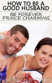 How to Be a Good Husband: Be Forever Prince Charming (eBook, ePUB)