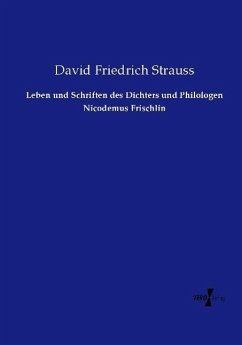 Leben und Schriften des Dichters und Philologen Nicodemus Frischlin - Strauss, David Friedrich