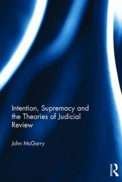 Intention, Supremacy and the Theories of Judicial Review - Mcgarry, John