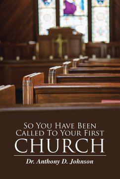 So You Have Been Called To Your First Church - Johnson, Anthony D.
