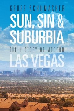 Sun, Sin & Suburbia: The History of Modern Las Vegas, Revised and Expanded - Schumacher, Geoff