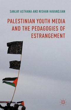 Palestinian Youth Media and the Pedagogies of Estrangement - Asthana, Sanjay;Havandjian, Nishan