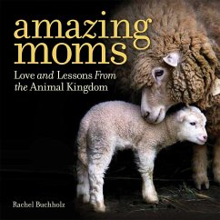 Amazing Moms: Love and Lessons from the Animal Kingdom - Buchholz, Rachel