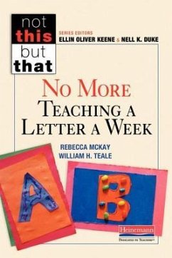 No More Teaching a Letter a Week - Keene, Ellin Oliver; Duke, Nell K; McKay, Rebecca; Teale, William H