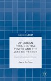 American Presidential Power and the War on Terror: Does the Constitution Matter?