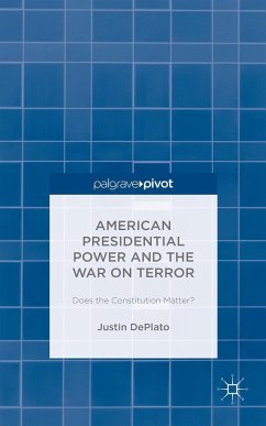 American Presidential Power and the War on Terror: Does the Constitution Matter? - DePlato, Justin