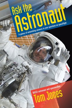 Ask the Astronaut: A Galaxy of Astonishing Answers to Your Questions on Spaceflight - Jones, Tom