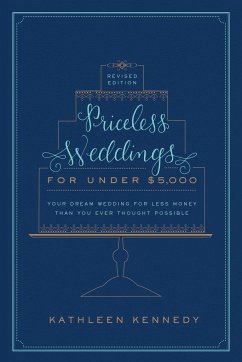 Priceless Weddings for Under $5,000 (Revised Edition): Your Dream Wedding for Less Money Than You Ever Thought Possible - Kennedy, Kathleen