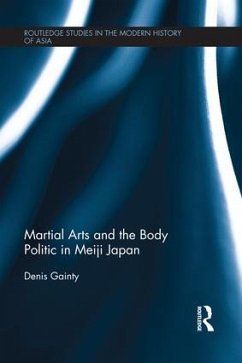 Martial Arts and the Body Politic in Meiji Japan - Gainty, Denis