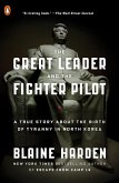 The Great Leader and the Fighter Pilot: A True Story about the Birth of Tyranny in North Korea