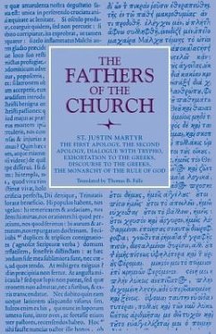 The First Apology, The Second Apology, Dialogue with Trypho, Exhortation to the Greeks, Discourse to the Greeks, The Monarchy of the Rule of God - St Justin Martyr