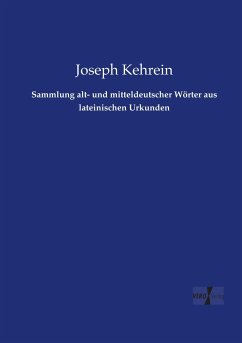 Sammlung alt- und mitteldeutscher Wörter aus lateinischen Urkunden - Kehrein, Joseph