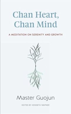 Chan Heart, Chan Mind: A Meditation on Serenity and Growth - Guojun, Master