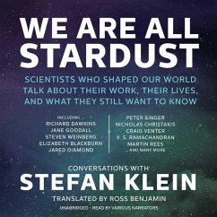 We Are All Stardust: Scientists Who Shaped Our World Talk about Their Work, Their Lives, and What They Still Want to Know - Klein, Stefan