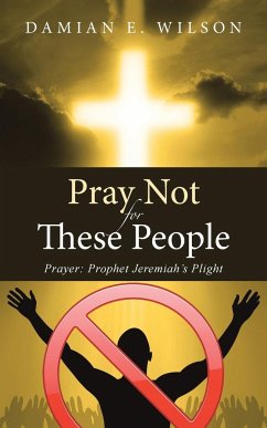 Pray Not for These People - Wilson, Damian E.