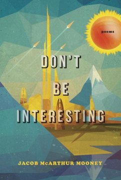 Don't Be Interesting: Poems - Mooney, Jacob McArthur