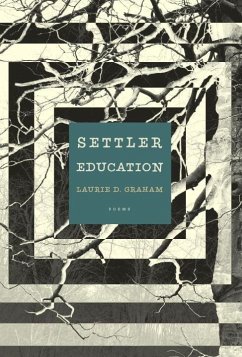 Settler Education: Poems - Graham, Laurie D.