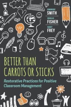 Better Than Carrots or Sticks: Restorative Practices for Positive Classroom Management - Smith, Dominique; Fisher, Douglas; Frey, Nancy
