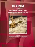 Bosnia and HerzegovinaBosnia and Herzegovina Investment, Trade Laws and Regulations Handbook Volume 1 Strategic Information and Regulations