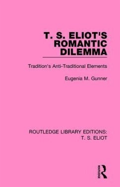 T. S. Eliot's Romantic Dilemma - Gunner, Eugenia M