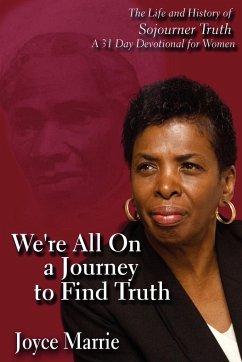 We're All On a Journey to Find Truth: The Life and History of Sojourner Truth - 30 Day Devotlinal for Women - Marrie, Joyce