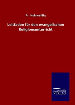 Leitfaden für den evangelischen Religionsunterricht - Holzweißig, Fr.