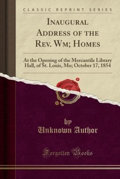 Inaugural Address of the Rev. Wm Homes - Author, Unknown