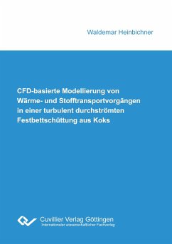 CFD-basierte Modellierung von Wärme- und Stofftransportvorgängen in einer turbulent durchströmten Festbettschüttung aus Koks - Heinbichner, Waldemar