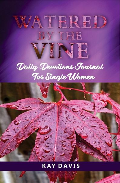 Watered by the Vine: Daily Devotions Journal for Single Women (eBook, ePUB) Watered by the Vine: Daily Devotions Journal for Single Women (eBook, ePUB)