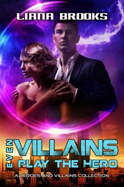 Even Villains Play The Hero: Heroes & Villains Collection (Heroes and Villains) (eBook, ePUB) - Brooks, Liana